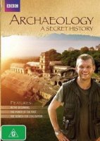 BBC: Археология: Тайная история/Archaeology: A Secret History